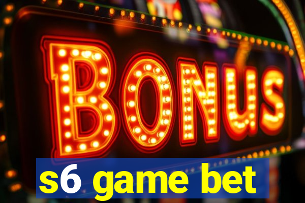 s6 game bet