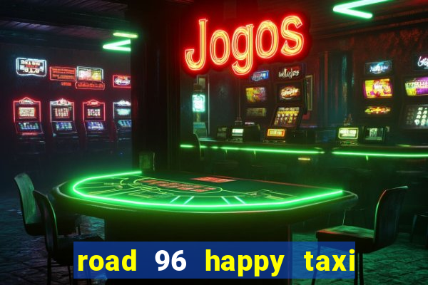 road 96 happy taxi security call password