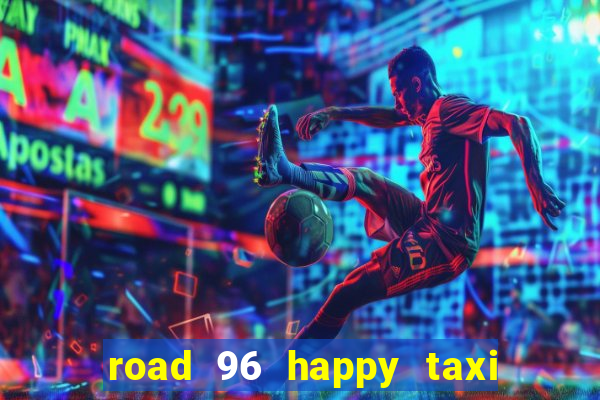 road 96 happy taxi security call password