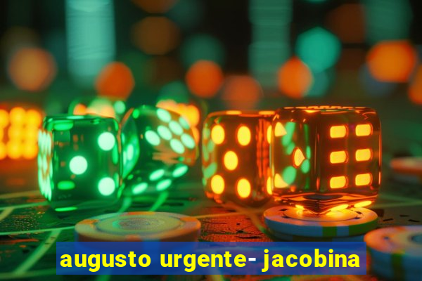 augusto urgente- jacobina