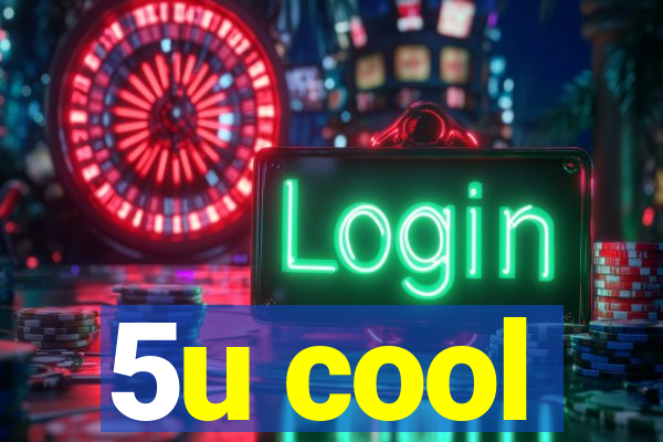 5u cool