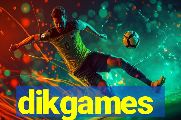 dikgames