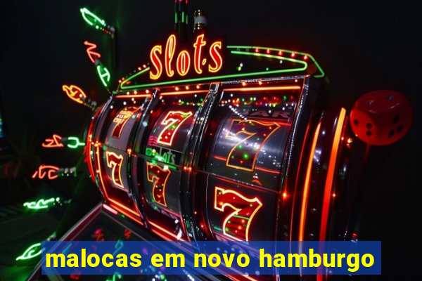 malocas em novo hamburgo
