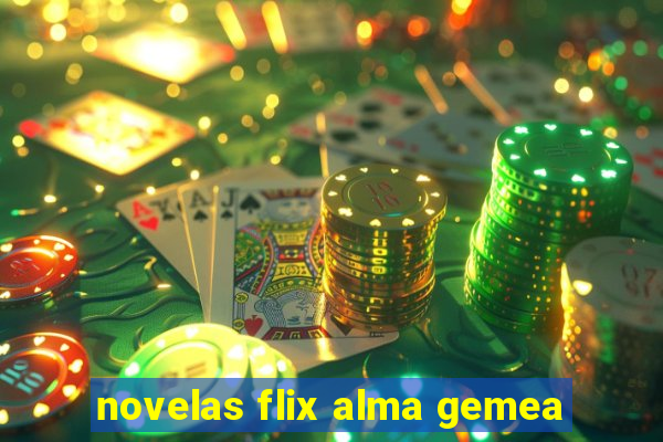 novelas flix alma gemea