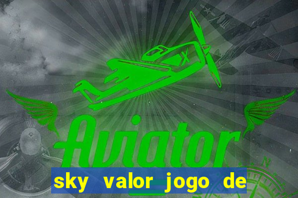 sky valor jogo de ganhar dinheiro