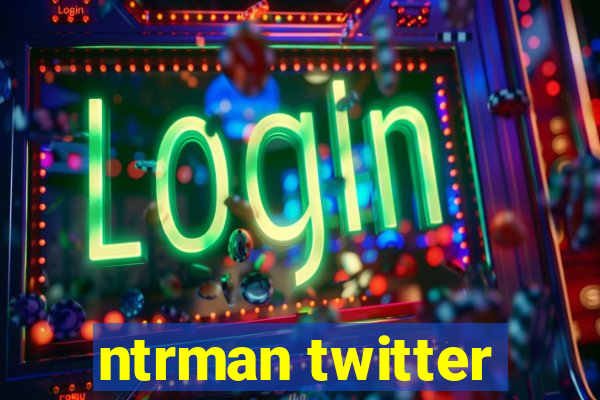 ntrman twitter