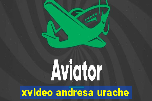 xvideo andresa urache
