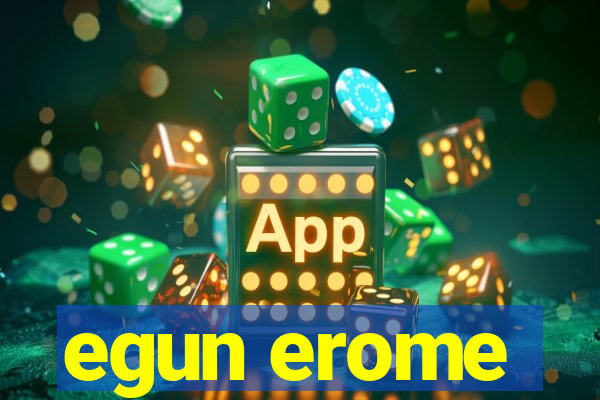 egun erome