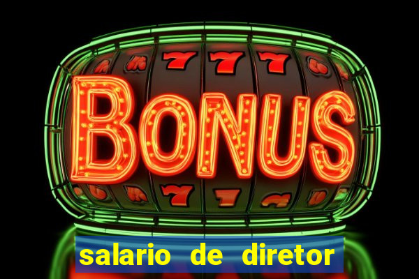 salario de diretor de escola estadual