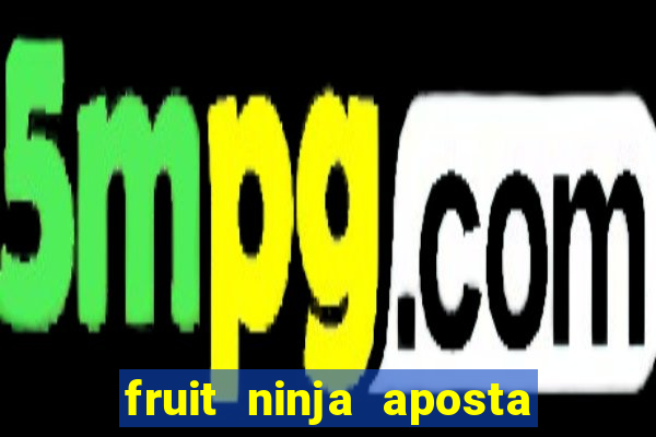fruit ninja aposta 1 real