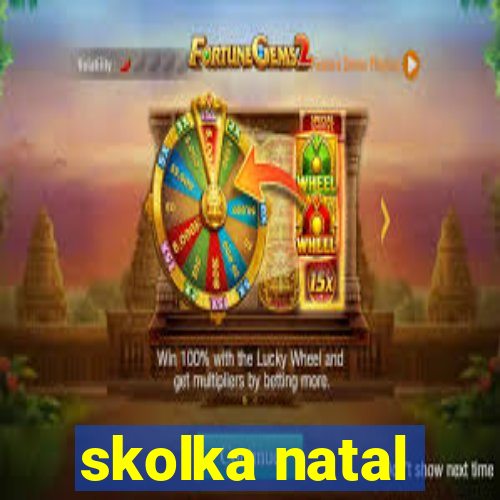 skolka natal