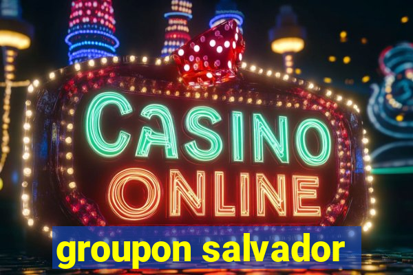 groupon salvador