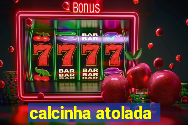calcinha atolada
