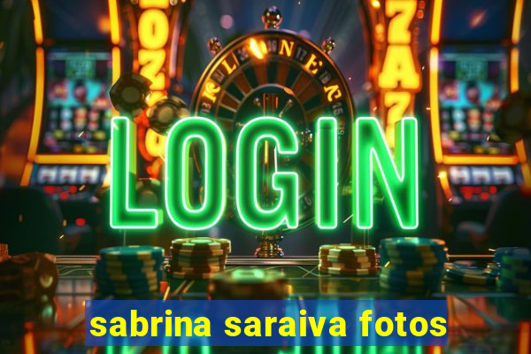 sabrina saraiva fotos