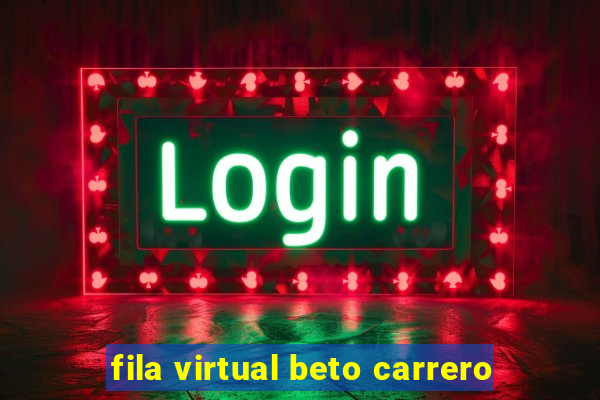 fila virtual beto carrero