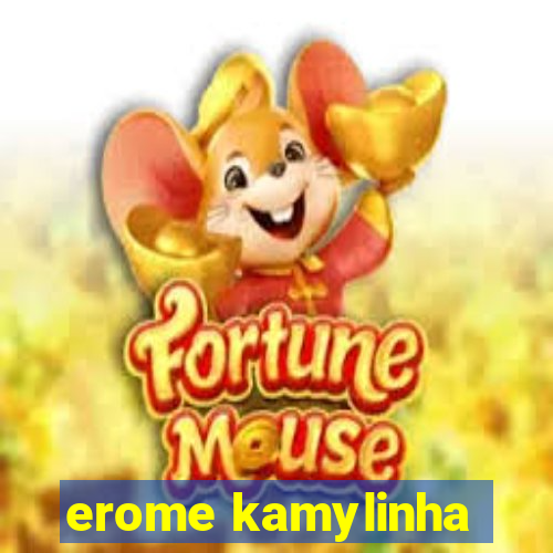 erome kamylinha