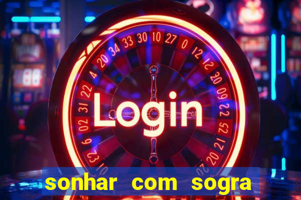 sonhar com sogra no jogo do bicho