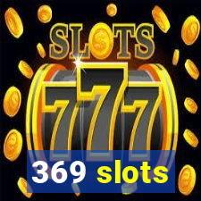 369 slots
