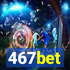 467bet