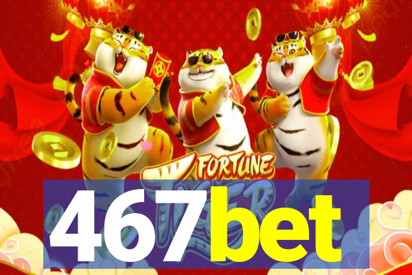 467bet