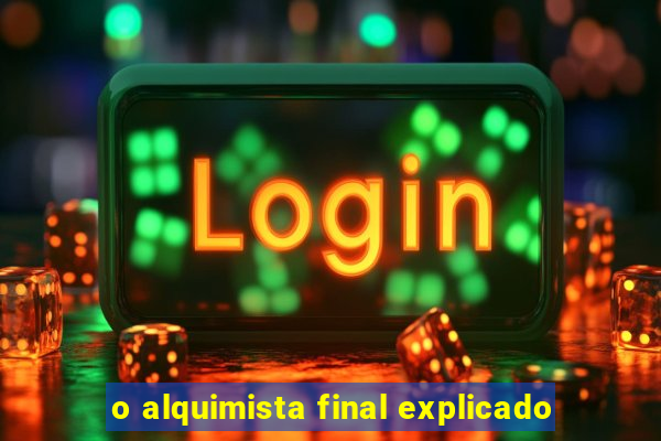 o alquimista final explicado