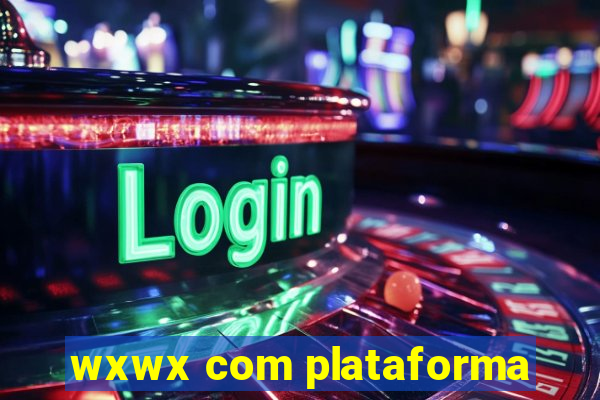wxwx com plataforma