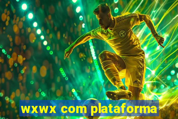 wxwx com plataforma