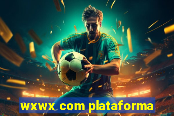 wxwx com plataforma