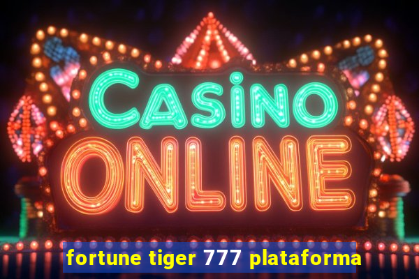 fortune tiger 777 plataforma