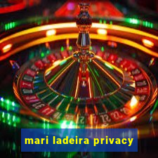 mari ladeira privacy