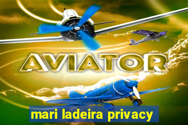 mari ladeira privacy