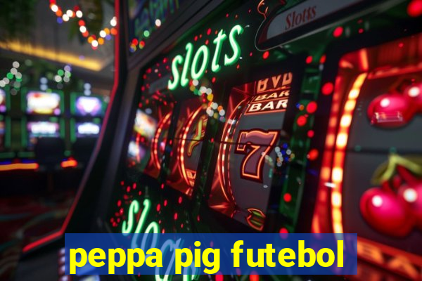 peppa pig futebol