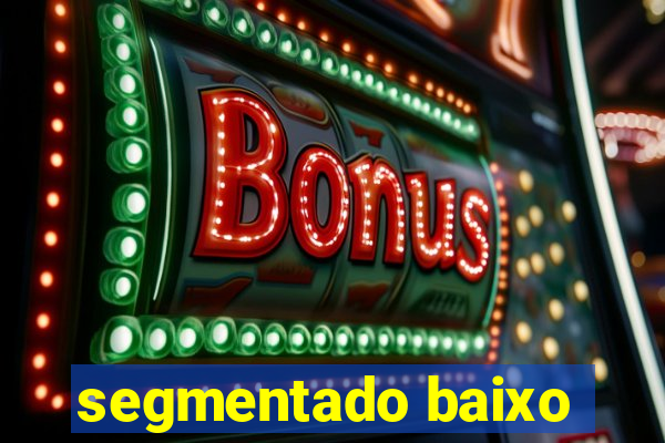 segmentado baixo