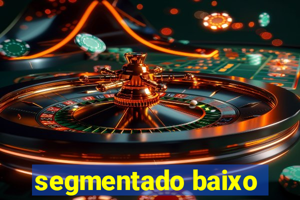 segmentado baixo