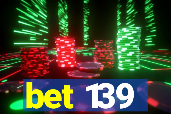 bet 139