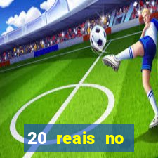 20 reais no cadastro bet