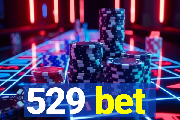 529 bet