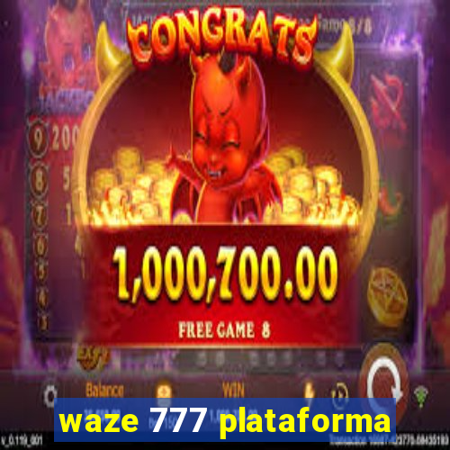 waze 777 plataforma
