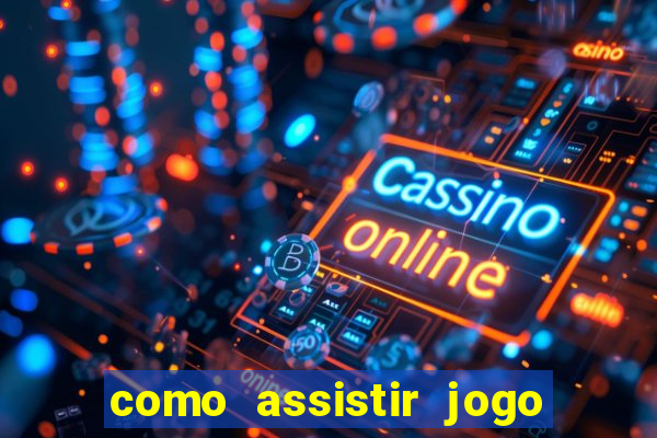 como assistir jogo sem delay