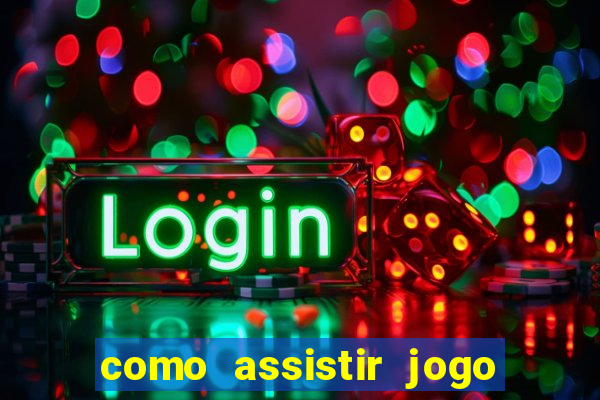 como assistir jogo sem delay