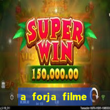 a forja filme completo dublado topflix