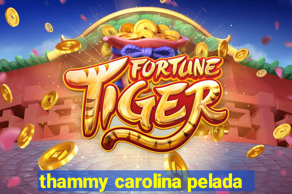 thammy carolina pelada