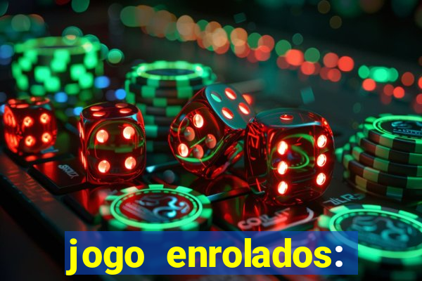 jogo enrolados: problema em dobro