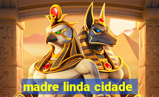 madre linda cidade