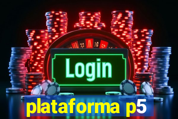 plataforma p5