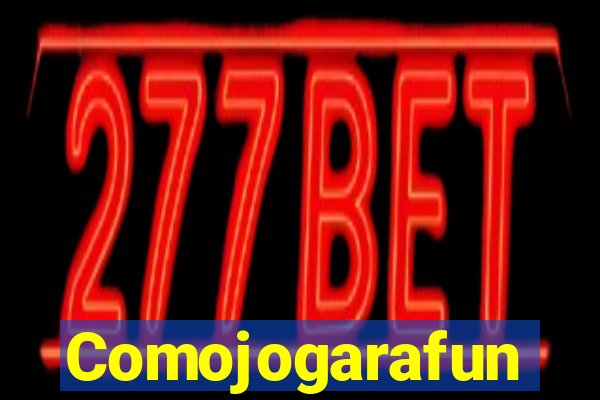 Comojogarafun
