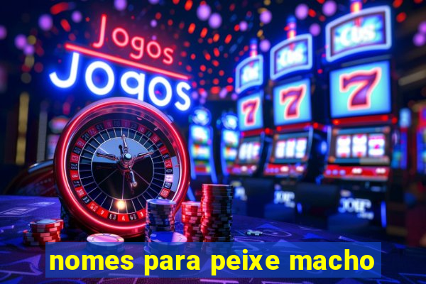 nomes para peixe macho