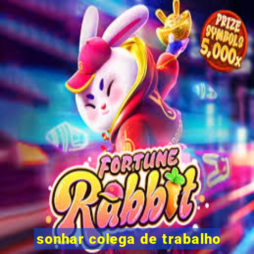 sonhar colega de trabalho