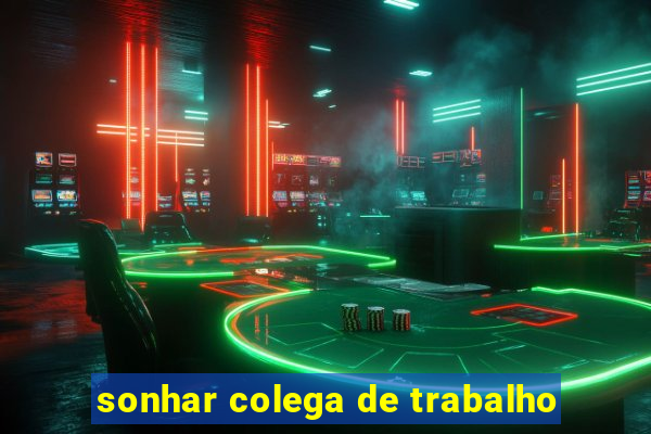 sonhar colega de trabalho