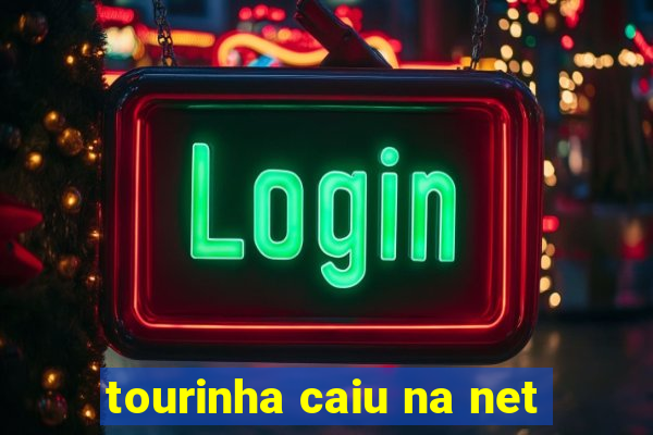 tourinha caiu na net